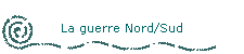 La guerre Nord/Sud