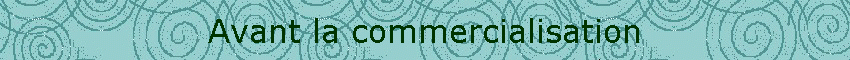 Avant la commercialisation