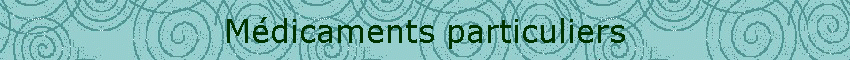 Mdicaments particuliers